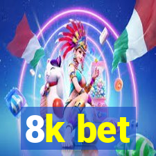 8k bet